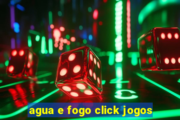 agua e fogo click jogos